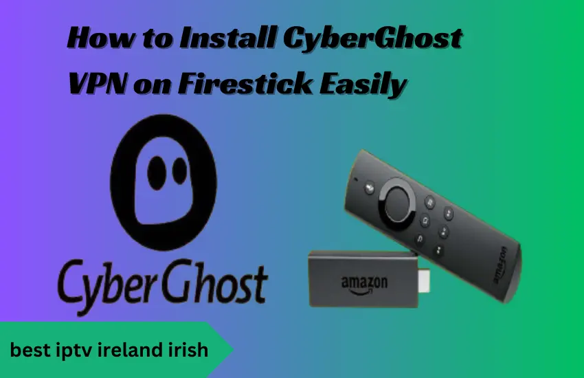 How to Install CyberGhost VPN on Firestick Easily