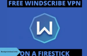 Windscribe Firestick Download Installation Made Simple