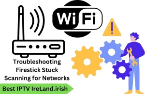 Troubleshooting Firestick Stuck Scanning for Networks A Comprehensive Guide