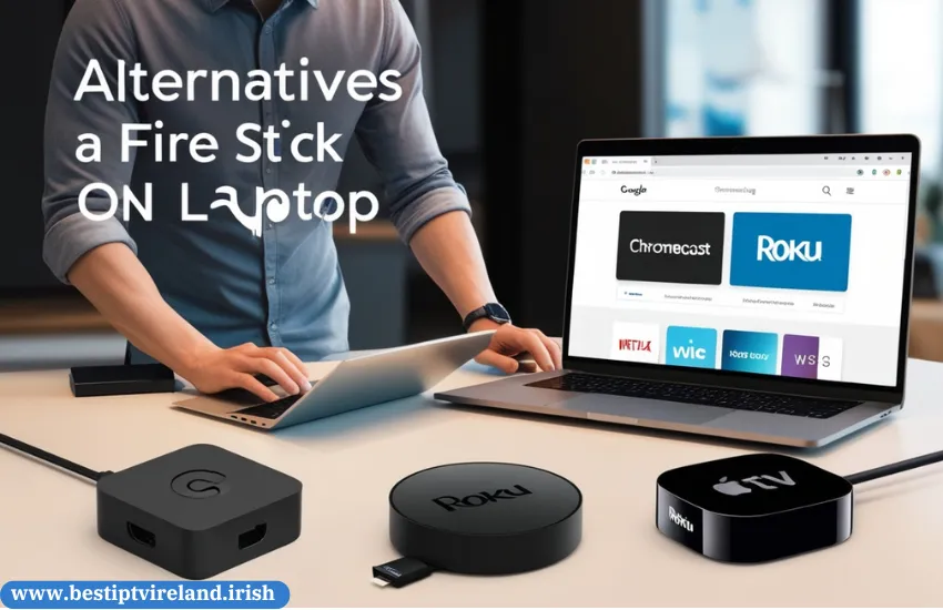 Alternatives to Using Fire Stick on Laptop